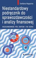 Niestandardowy podręcznik do sprawozdawczości i analizy finansowej.. Autor: Rogozina Svetlana. SmakLiter.pl Okładka książki Niestandardowy podręcznik do sprawozdawczości i analizy finansowej.