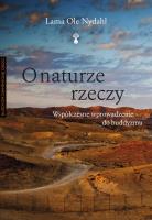 O naturze rzeczy. Współczesne wprowadzenie do buddyzmu wyd. 3. Autor: Lama Ole Nydahl. SmakLiter.pl Okładka książki O naturze rzeczy. Współczesne wprowadzenie do buddyzmu wyd. 3