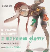 O prawie rozmowy z użyciem głowy CD - Audiobook. Autor: Anna Garbolińska. SmakLiter.pl Okładka książki O prawie rozmowy z użyciem głowy CD - Audiobook