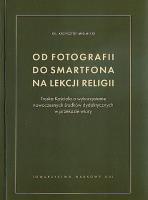 Od fotografii do smartfona na lekcji religii. Autor: Mielnicki Krzysztof. SmakLiter.pl Okładka książki Od fotografii do smartfona na lekcji religii