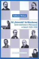 Od “Honoratki” do Wierzbowej. Życie szachowe w Warszawie w latach 1829-1939. Autor: Tadeusz Wolsza (red.). SmakLiter.pl Okładka książki Od “Honoratki” do Wierzbowej. Życie szachowe w Warszawie w latach 1829-1939