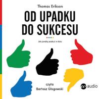 Od upadku do sukcesu (audiobook). Autor: Erikson Thomas. SmakLiter.pl Okładka książki Od upadku do sukcesu (audiobook)
