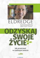 Odzyskaj swoje życie. Autor: Johna Eldredge. SmakLiter.pl Okładka książki Odzyskaj swoje życie