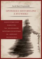 Opowieści historyczne z XVI wieku. Autor: Jacek Grzybowski. SmakLiter.pl Okładka książki Opowieści historyczne z XVI wieku