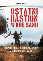 Okładka książki Ostatni bastion w Khe Sanh. Godzina chwały amerykańskich Marines w Wietnamie