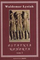 Ostatnia Kohorta 1/2 - Waldemar Łysiak. Autor: Waldemar Łysiak. SmakLiter.pl Okładka książki Ostatnia Kohorta 1/2 - Waldemar Łysiak