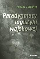 Paradygmaty logistyki wojskowej. Autor: Tomasz Jałowiec. SmakLiter.pl Okładka książki Paradygmaty logistyki wojskowej