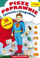 Piszę poprawnie Spotkania z Ortografkiem 7-9 lat. Autor: Anna Włodarczyk. SmakLiter.pl Okładka książki Piszę poprawnie Spotkania z Ortografkiem 7-9 lat