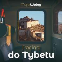 Pociąg do Tybetu - Audiobook. Autor: Wolny Maja. SmakLiter.pl Okładka książki Pociąg do Tybetu - Audiobook