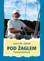 Pod żaglem. Autor: Jakób Lech M.. SmakLiter.pl Okładka książki Pod żaglem