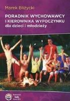 Poradnik wychowawcy i kierownika wypoczynku dla... Autor: Marek Bliżycki. SmakLiter.pl Okładka książki Poradnik wychowawcy i kierownika wypoczynku dla..