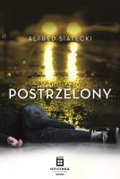 Postrzelony. Autor: Siatecki Alfred. SmakLiter.pl Okładka książki Postrzelony