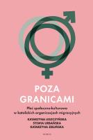 Poza granicami. Płeć społeczno-kultuorwa w katolickich organizacjach migracyjnych. Autor: Opracowanie zbiorowe. SmakLiter.pl Okładka książki Poza granicami. Płeć społeczno-kultuorwa w katolickich organizacjach migracyjnych