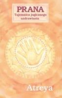 Prana. Tajemnica jogicznego uzdrawiania. Autor:  Atreya. SmakLiter.pl Okładka książki Prana. Tajemnica jogicznego uzdrawiania