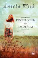 Przepustka do szczęścia. Autor: Wilk Aniela. SmakLiter.pl Okładka książki Przepustka do szczęścia
