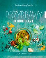 Przyprawy, które leczą. Lecznicza moc natury - uszkodzone. Autor: Karolina Szaciłło, Maciej Szaciłło. SmakLiter.pl Okładka książki Przyprawy, które leczą. Lecznicza moc natury - uszkodzone