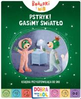 Pstryk! Gasimy światło. Bobaski i Miś. Dobranoc, Trefliki na noc. Książka przygotowująca do snu. Autor: Opracowanie zbiorowe. SmakLiter.pl Okładka książki Pstryk! Gasimy światło. Bobaski i Miś. Dobranoc, Trefliki na noc. Książka przygotowująca do snu