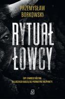 Rytuał łowcy. Autor: Borkowski Przemysław. SmakLiter.pl Okładka książki Rytuał łowcy