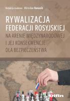 Rywalizacja Federacji Rosyjskiej na arenie międzynarodowej i jej konsekwencje dla bezpieczeństwa. Autor: red. Mirosław Banasik. SmakLiter.pl Okładka książki Rywalizacja Federacji Rosyjskiej na arenie międzynarodowej i jej konsekwencje dla bezpieczeństwa