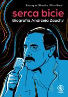 Serca bicie. Biografia Andrzeja Zauchy. Autor: Katarzyna Olkowicz Piotr Baran. SmakLiter.pl Okładka książki Serca bicie. Biografia Andrzeja Zauchy
