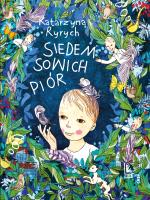 Siedem sowich piór. Autor: Ryrych Katarzyna, Ewa Beniak-Haremska. SmakLiter.pl Okładka książki Siedem sowich piór
