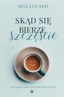 Skąd bierze się szczęście. Autor: Max Lucado. SmakLiter.pl Okładka książki Skąd bierze się szczęście