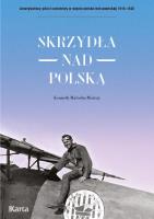 Skrzydła nad Polską. Amerykańscy piloci-ochotnicy w wojnie polsko-bolszewickiej 1919-1920. Autor: Kenneth Malcolm Murray. SmakLiter.pl Okładka książki Skrzydła nad Polską. Amerykańscy piloci-ochotnicy w wojnie polsko-bolszewickiej 1919-1920