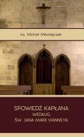 Spowiedź kapłana według św. Jana Marii Vianneya. Autor: Ks. Michał Mikołajczak. SmakLiter.pl Okładka książki Spowiedź kapłana według św. Jana Marii Vianneya
