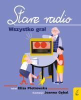 Stare radio. Wszystko gra!. Autor: Eliza Piotrowska. SmakLiter.pl Okładka książki Stare radio. Wszystko gra!