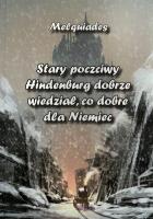Stary poczciwy Hindenburg dobrze wiedział, co dobre dla Niemiec. Autor: Melquiades. SmakLiter.pl Okładka książki Stary poczciwy Hindenburg dobrze wiedział, co dobre dla Niemiec