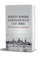 Statuty Synodu Zamojskiego 1720 roku. Nowe tłumaczenie z komentarzami. Autor: Nowakowski Przemysław red.. SmakLiter.pl Okładka książki Statuty Synodu Zamojskiego 1720 roku. Nowe tłumaczenie z komentarzami
