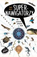 Supernawigatorzy. Jak zwierzęta odnajdują drogę. Autor: David Barrie. SmakLiter.pl Okładka książki Supernawigatorzy. Jak zwierzęta odnajdują drogę
