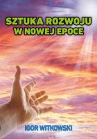 Sztuka rozwoju w nowej epoce. Autor: Igor Witkowski. SmakLiter.pl Okładka książki Sztuka rozwoju w nowej epoce