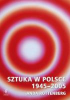 Sztuka w Polsce 1945-2005. Autor: Rottenberg Anda. SmakLiter.pl Okładka książki Sztuka w Polsce 1945-2005