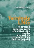 Terminale LNG w strategii bezpieczeństwa energetycznego państw atlantyckich i czarnomorskich Unii Europejskiej. Autor: Skarżyński Mirosław. SmakLiter.pl Okładka książki Terminale LNG w strategii bezpieczeństwa energetycznego państw atlantyckich i czarnomorskich Unii Europejskiej
