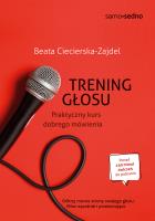 Trening głosu. Praktyczny kurs dobrego mówienia wyd. 2. Autor: Ciecierska-Zajdel Beata. SmakLiter.pl Okładka książki Trening głosu. Praktyczny kurs dobrego mówienia wyd. 2