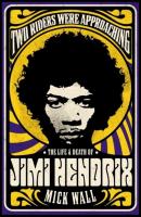 Two Riders Were Approaching: The Life and Death of Jimi Hendrix. Autor: Wall Mick. SmakLiter.pl Okładka książki Two Riders Were Approaching: The Life and Death of Jimi Hendrix
