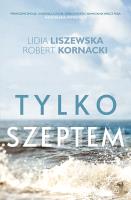 Tylko szeptem. Autor: Kornacki Robert, Liszewska Lidia. SmakLiter.pl Okładka książki Tylko szeptem