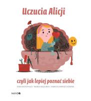Uczucia Alicji czyli jak poznać siebie. Autor: Mazurek Maria, Ewa Woydyłło. SmakLiter.pl Okładka książki Uczucia Alicji czyli jak poznać siebie