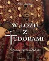 W łożu z Tudorami. Intymne życie dynastii. Autor: Licence Amy. SmakLiter.pl Okładka książki W łożu z Tudorami. Intymne życie dynastii