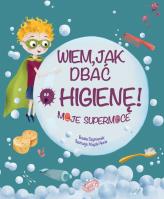 Wiem, jak dbać o higienę!. Autor: Basia Szymanek, Magda Piesta. SmakLiter.pl Okładka książki Wiem, jak dbać o higienę!