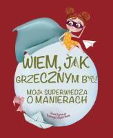 Wiem, jak grzecznym być!. Autor: Basia Szymanek, Magda Piesta. SmakLiter.pl Okładka książki Wiem, jak grzecznym być!