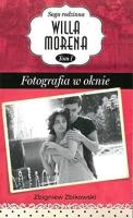 Willa Morena T.1 Fotografia w oknie. Autor: Zbigniew Zbikowski. SmakLiter.pl Okładka książki Willa Morena T.1 Fotografia w oknie