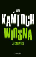 Wiosna zaginionych. Autor: Kańtoch Anna. SmakLiter.pl Okładka książki Wiosna zaginionych
