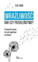 Wrażliwość. Dar czy przekleństwo? Przewodnik życiowy dla osób wyjątkowo wrażliwych. Autor: Ilse Sander. SmakLiter.pl Okładka książki Wrażliwość. Dar czy przekleństwo? Przewodnik życiowy dla osób wyjątkowo wrażliwych