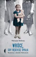 Wrócę, gdy będziesz spała. Rozmowy z dziećmi Holocaustu wyd. 2. Autor: Patrycja Dołowy. SmakLiter.pl Okładka książki Wrócę, gdy będziesz spała. Rozmowy z dziećmi Holocaustu wyd. 2