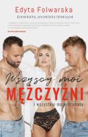 Wszyscy moi mężczyźni. I wszystkie moje dramaty. Autor: Folwarska Edyta. SmakLiter.pl Okładka książki Wszyscy moi mężczyźni. I wszystkie moje dramaty