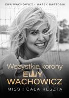 Wszystkie korony Ewy Wachowicz. Autor: Ewa Wachowicz, Bartosik Marek. SmakLiter.pl Okładka książki Wszystkie korony Ewy Wachowicz