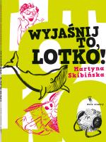 Wyjaśnij to, Lotko!. Autor: Skibińska Martyna. SmakLiter.pl Okładka książki Wyjaśnij to, Lotko!