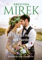 Wyjdź za mnie, kochanie. Autor: Mirek Krystyna. SmakLiter.pl Okładka książki Wyjdź za mnie, kochanie
